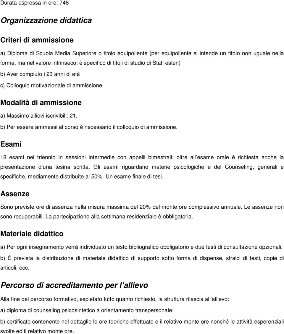 iscrivibili: 21. b) Per essere ammessi al corso è necessario il colloquio di ammissione.