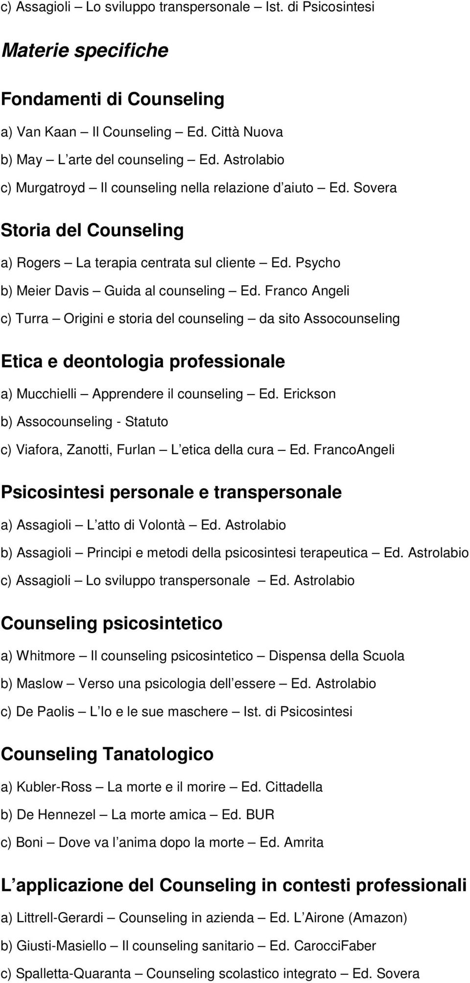 Franco Angeli c) Turra Origini e storia del counseling da sito Assocounseling Etica e deontologia professionale a) Mucchielli Apprendere il counseling Ed.