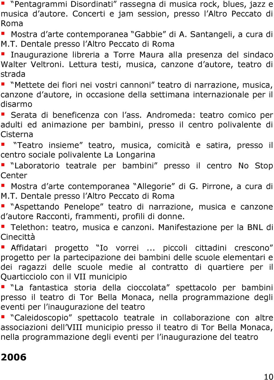 Lettura testi, musica, canzone d autore, teatro di strada Mettete dei fiori nei vostri cannoni teatro di narrazione, musica, canzone d autore, in occasione della settimana internazionale per il