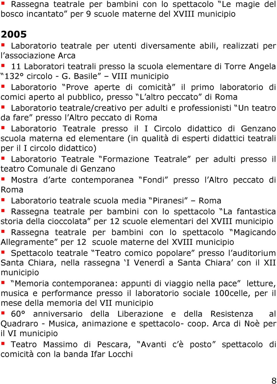 Basile VIII municipio Laboratorio Prove aperte di comicità il primo laboratorio di comici aperto al pubblico, presso L altro peccato di Roma Laboratorio teatrale/creativo per adulti e professionisti