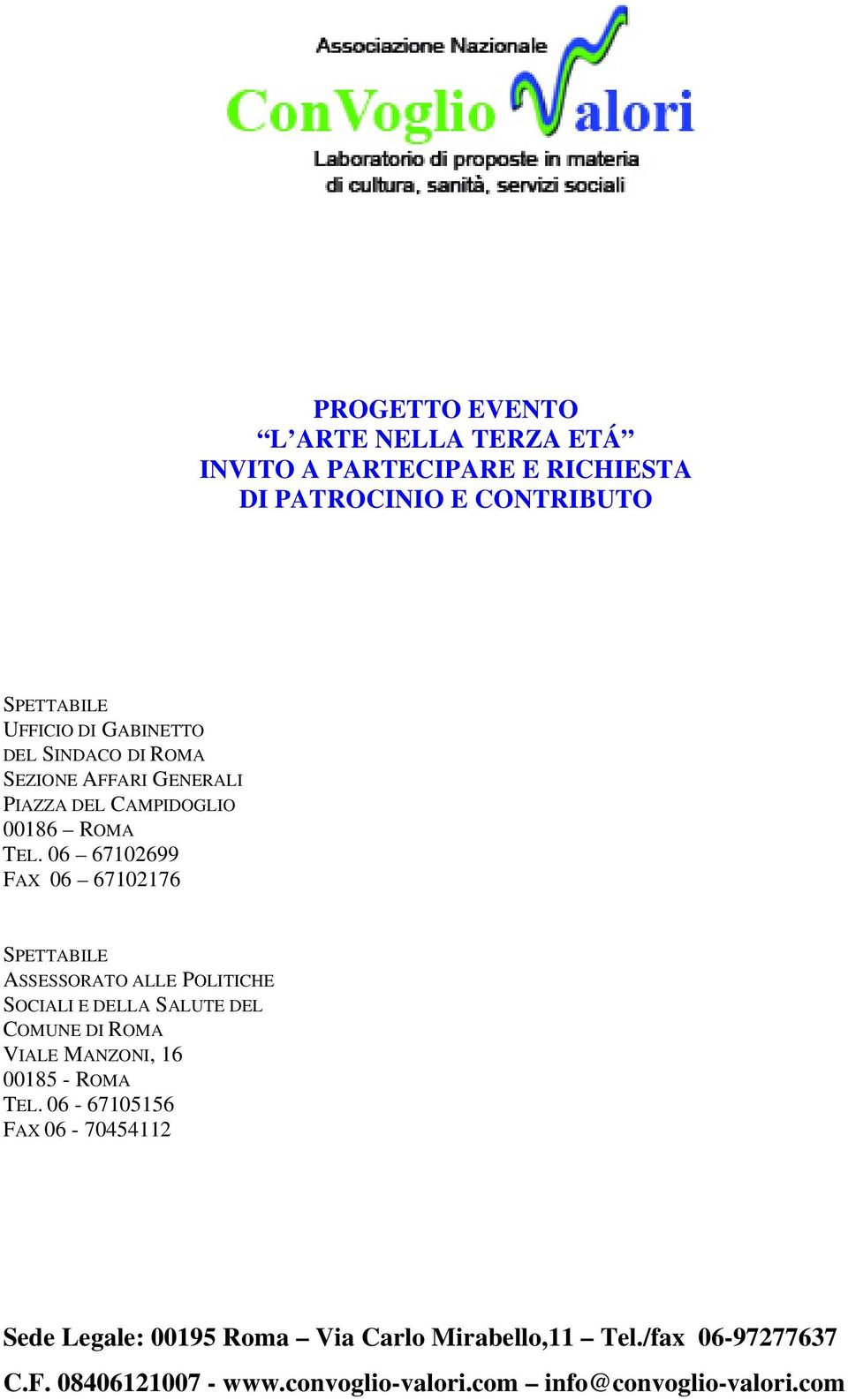 06 67102699 FAX 06 67102176 SPETTABILE ASSESSORATO ALLE POLITICHE SOCIALI E DELLA SALUTE DEL COMUNE DI ROMA VIALE MANZONI, 16