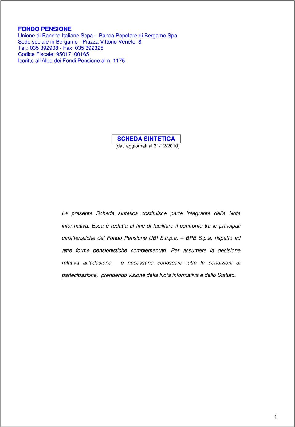 1175 SCHEDA SINTETICA (dati aggiornati al 31/12/2010) La presente Scheda sintetica costituisce parte integrante della Nota informativa.