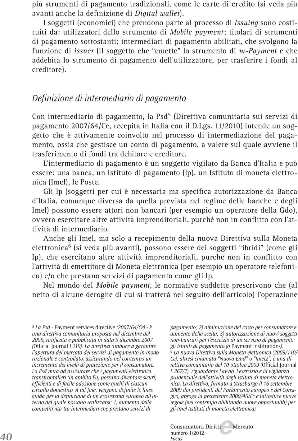 abilitati, ch svolgono la funzion di issur (il soggtto ch mtt lo strumnto di m-paymnt ch addbita lo strumnto di pagamnto dll utilizzator, pr trasfrir i fondi al crditor).