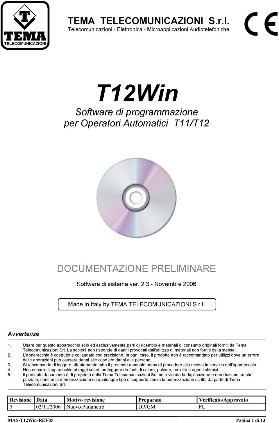 3 - Novembre 2006 Made in Italy by  Avvertenze 1. Usare per questo apparecchio solo ed esclusivamente parti di ricambio e materiali di consumo originali forniti da Tema Telecomunicazioni Srl.