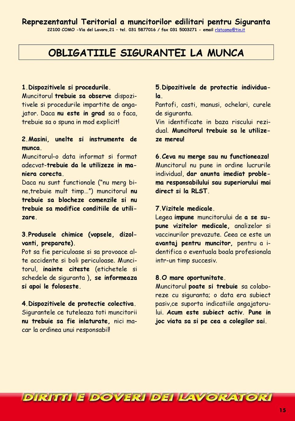 it Reprezentantul Teritorial a muncitorilor edilitari pentru Siguranta 22100 COMO -Via del Lavoro,21 tel. 5877016 / fax 5003271 - email rlstcomo@tin.