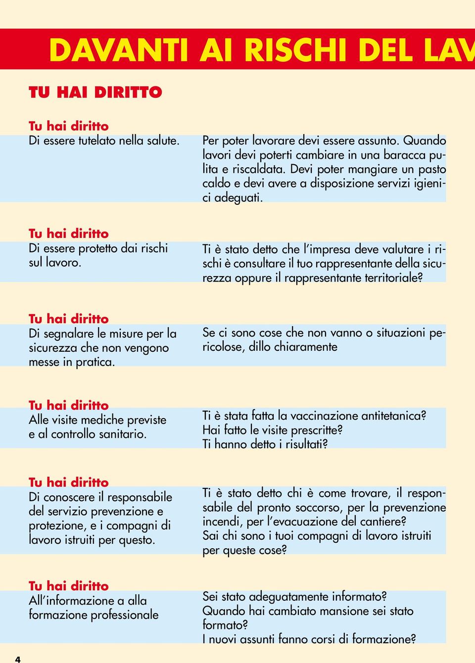 Ti è stato detto che l impresa deve valutare i rischi è consultare il tuo rappresentante della sicurezza oppure il rappresentante territoriale?