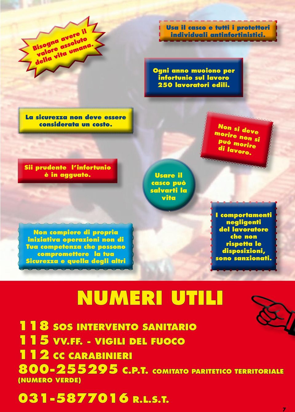 Non compiere di propria iniziativa operazioni non di Tua competenza che possono compromettere la tua Sicurezza e quella degli altri Usare il casco può salvarti la vita I comportamenti