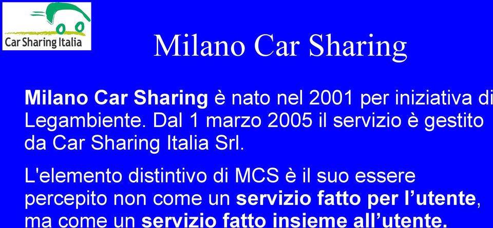 Dal 1 marzo 2005 il servizio è gestito da Car Sharing Italia Srl.