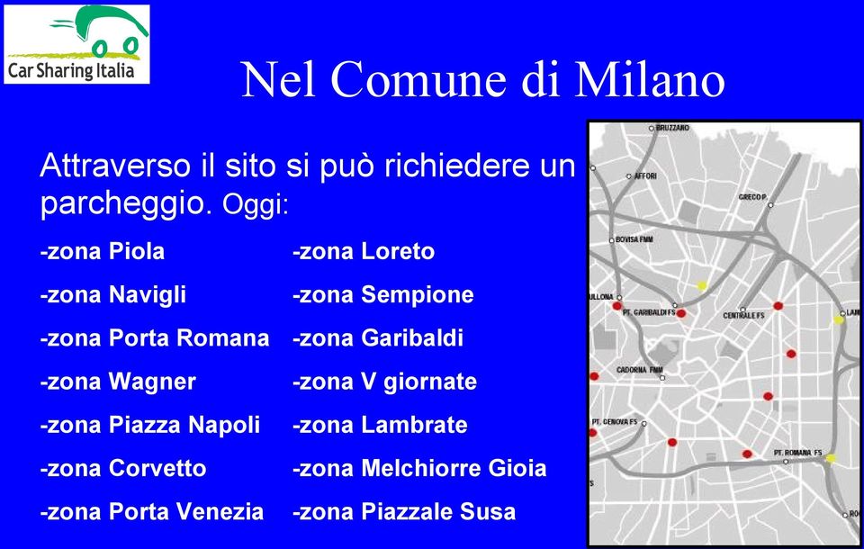 Romana -zona Garibaldi -zona Wagner -zona V giornate -zona Piazza Napoli