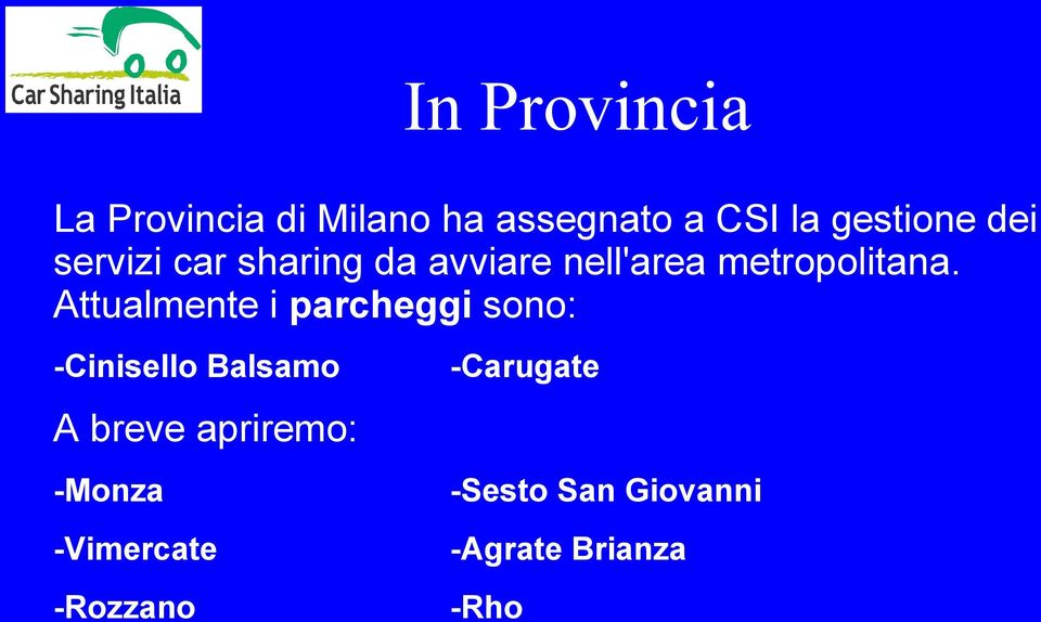 Attualmente i parcheggi sono: -Cinisello Balsamo -Carugate A breve