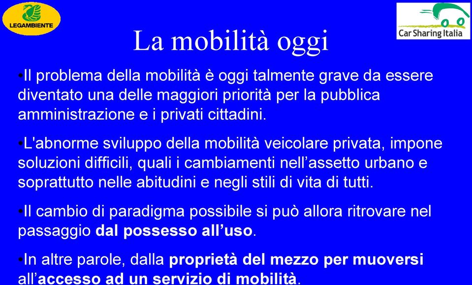 L'abnorme sviluppo della mobilità veicolare privata, impone soluzioni difficili, quali i cambiamenti nell assetto urbano e soprattutto