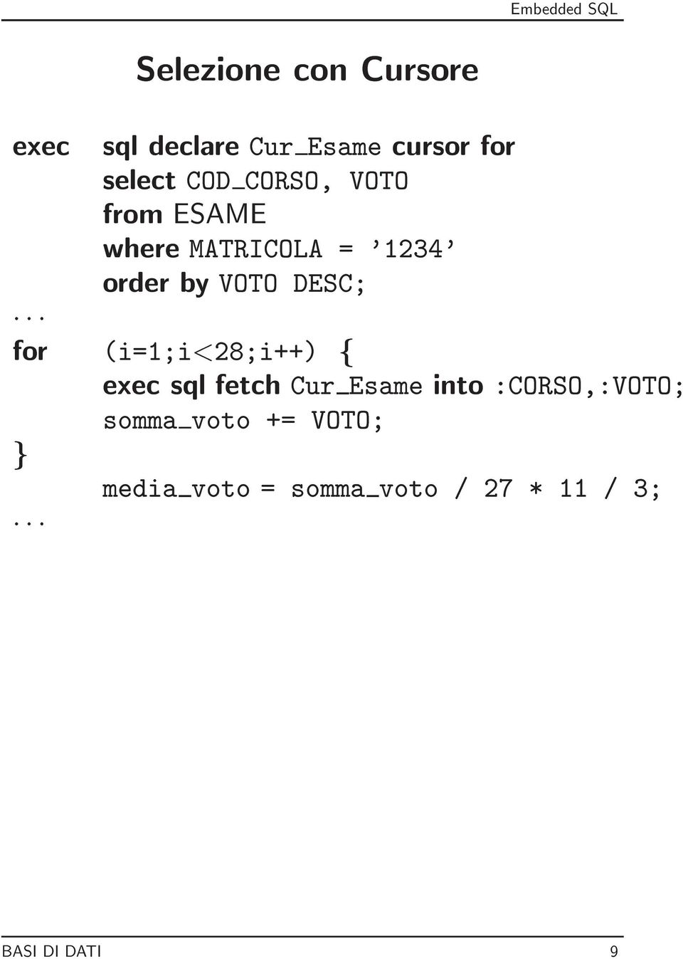 DESC; for (i=1;i<28;i++) f exec sql fetch Cur Esame into