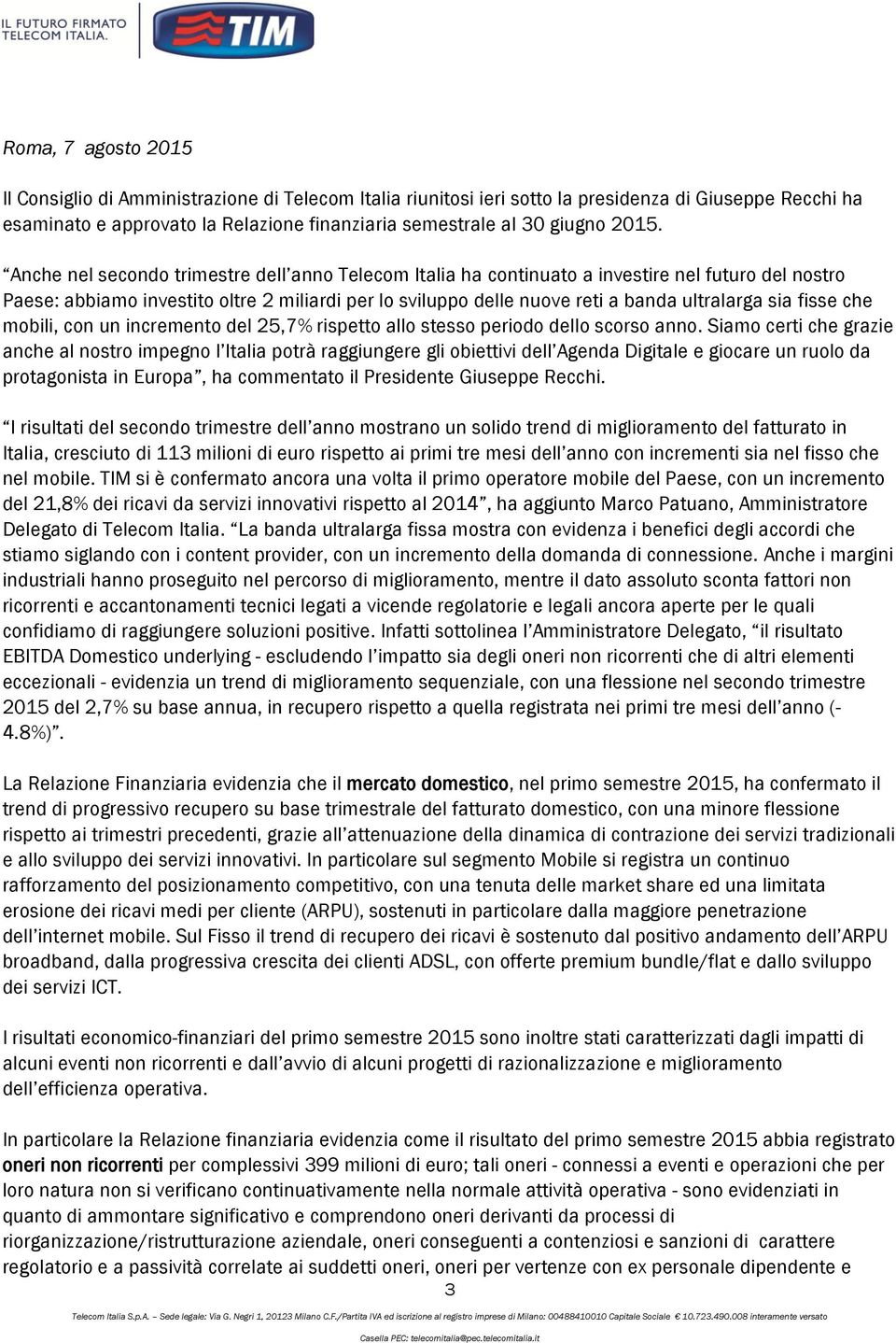 ultralarga sia fisse che mobili, con un incremento del 25,7% rispetto allo stesso periodo dello scorso anno.