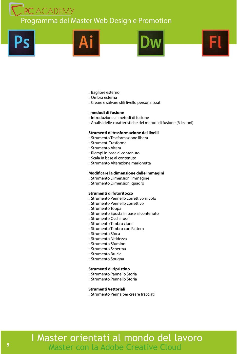 Strumento Alterazione marionetta Modificare la dimensione delle immagini :: Strumento Dimensioni immagine :: Strumento Dimensioni quadro Strumenti di fotoritocco :: Strumento Pennello correttivo al