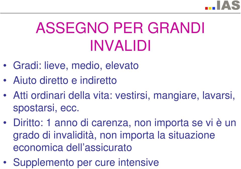 ecc. Diritto: 1 anno di carenza, non importa se vi è un grado di invalidità,