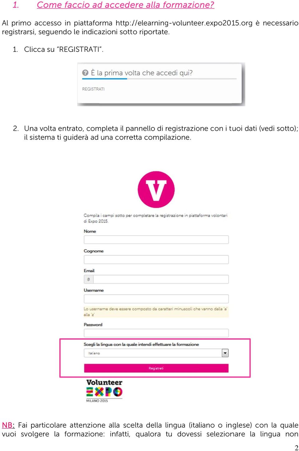 Una volta entrato, completa il pannello di registrazione con i tuoi dati (vedi sotto); il sistema ti guiderà ad una corretta