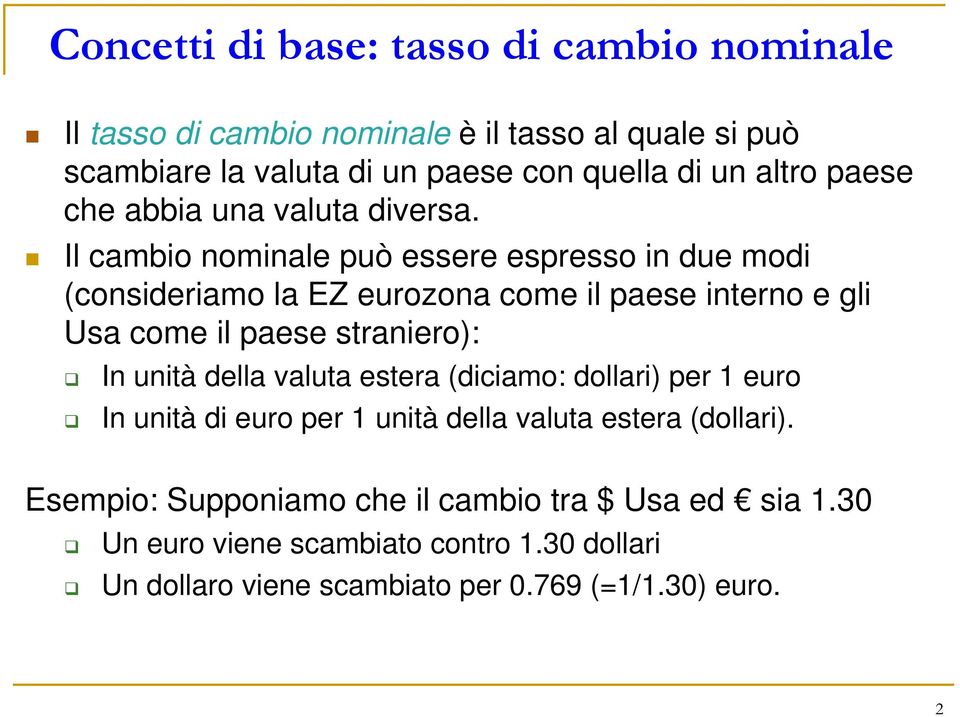 Il cambio nominale può essere espresso in due modi (consideriamo la EZ eurozona come il paese interno e gli Usa come il paese straniero): In unità