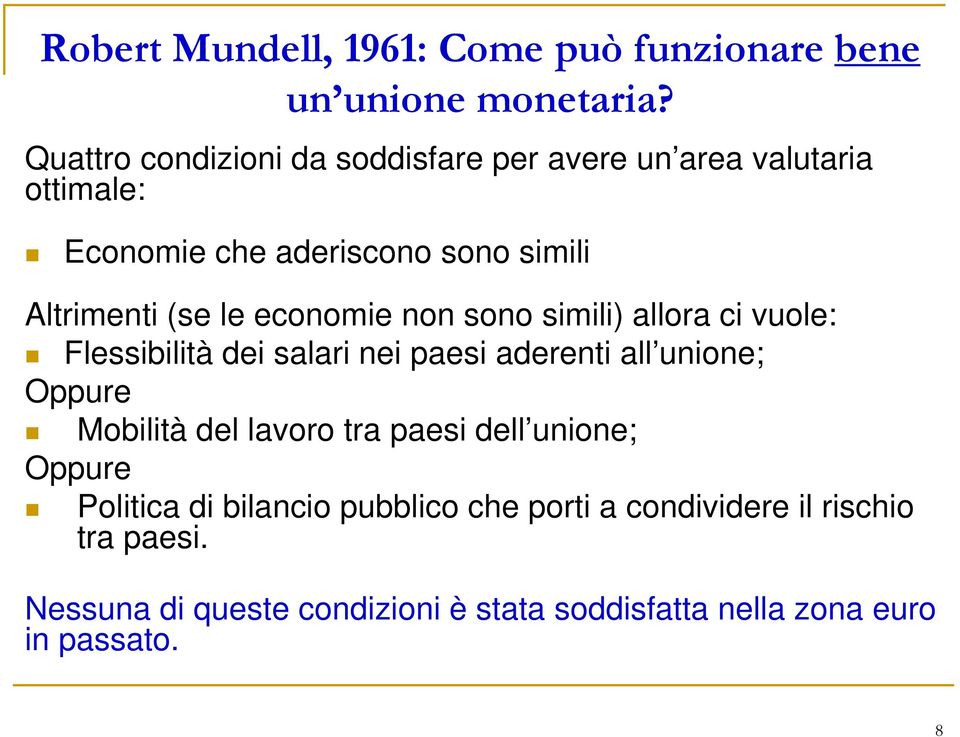 economie non sono simili) allora ci vuole: Flessibilità dei salari nei paesi aderenti all unione; Oppure Mobilità del lavoro