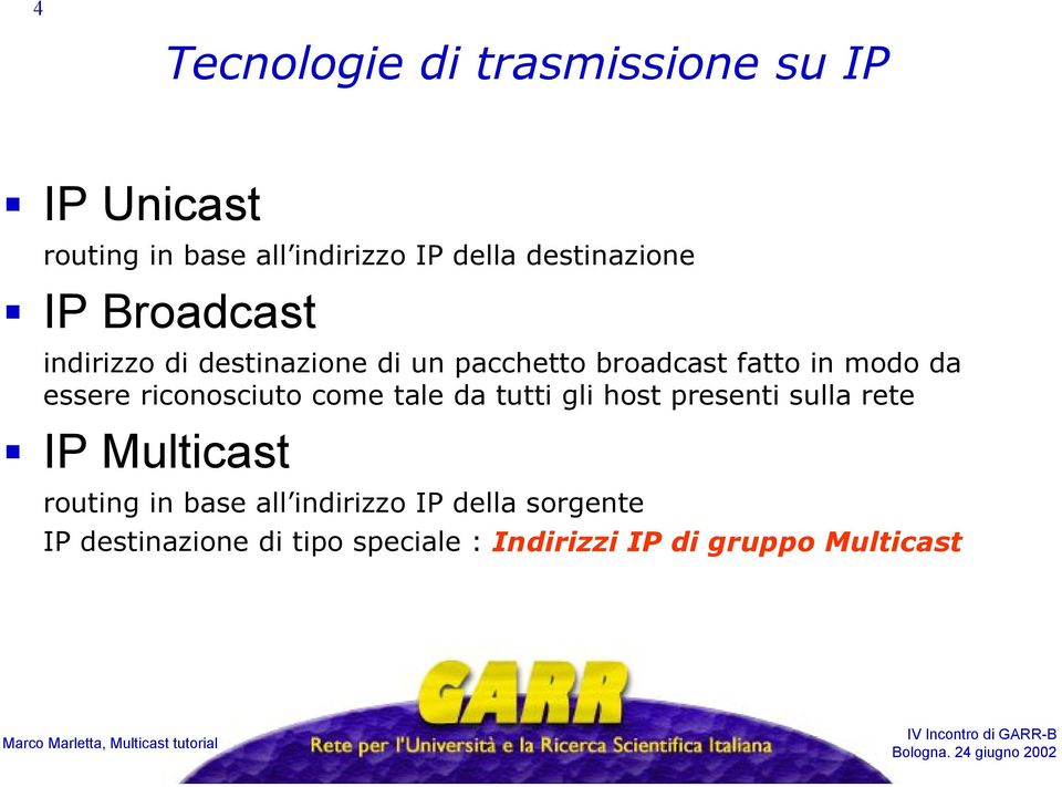 da essere riconosciuto come tale da tutti gli host presenti sulla rete IP Multicast routing