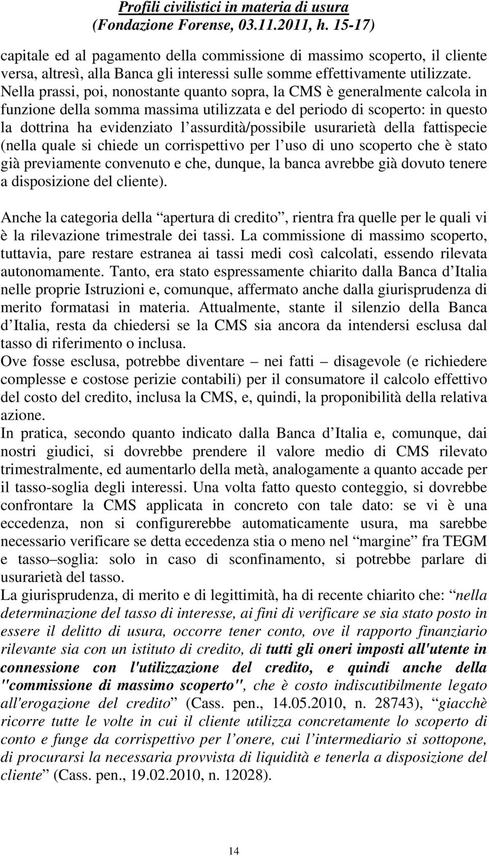 assurdità/possibile usurarietà della fattispecie (nella quale si chiede un corrispettivo per l uso di uno scoperto che è stato già previamente convenuto e che, dunque, la banca avrebbe già dovuto