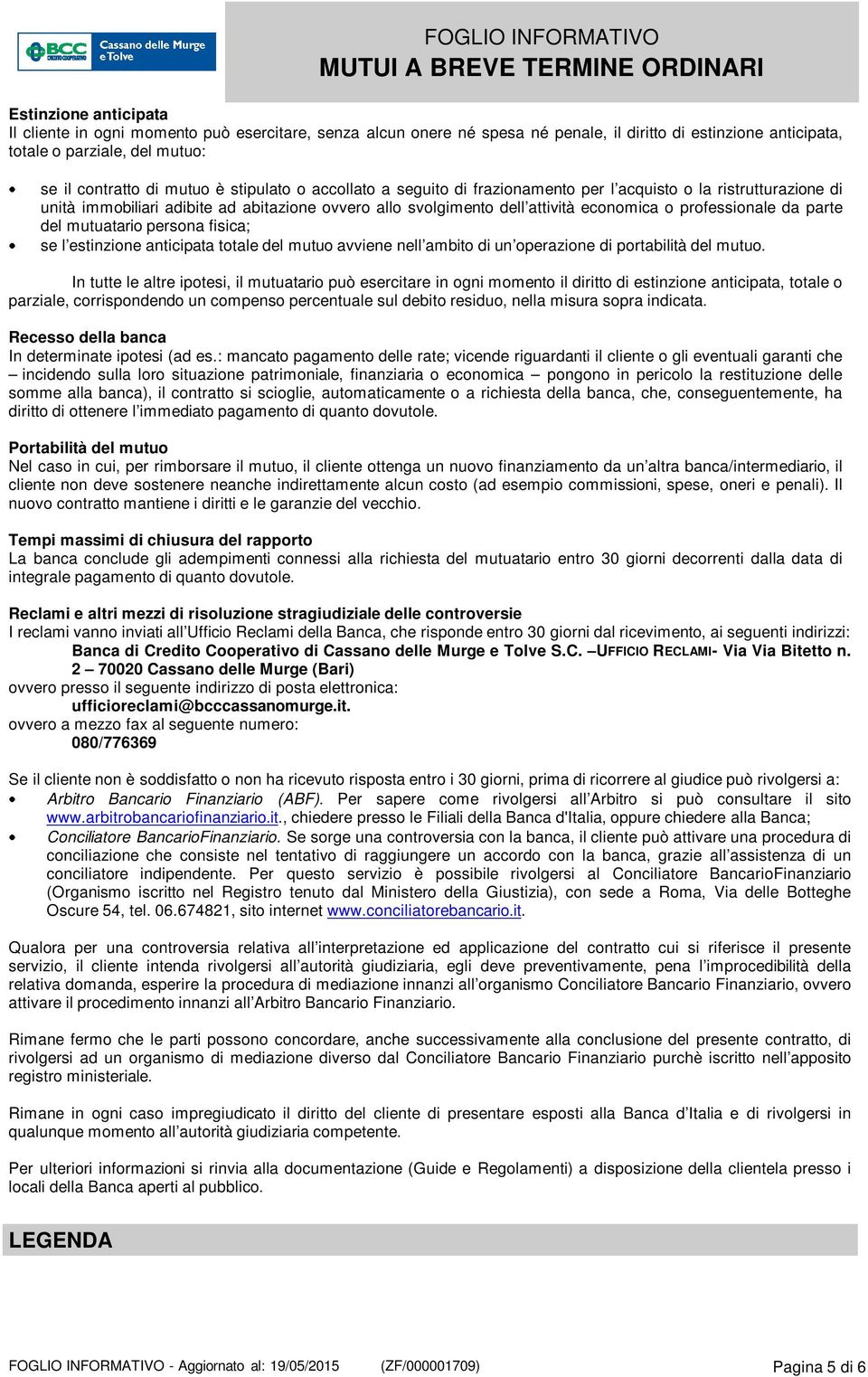 parte del mutuatario persona fisica; se l estinzione anticipata totale del mutuo avviene nell ambito di un operazione di portabilità del mutuo.