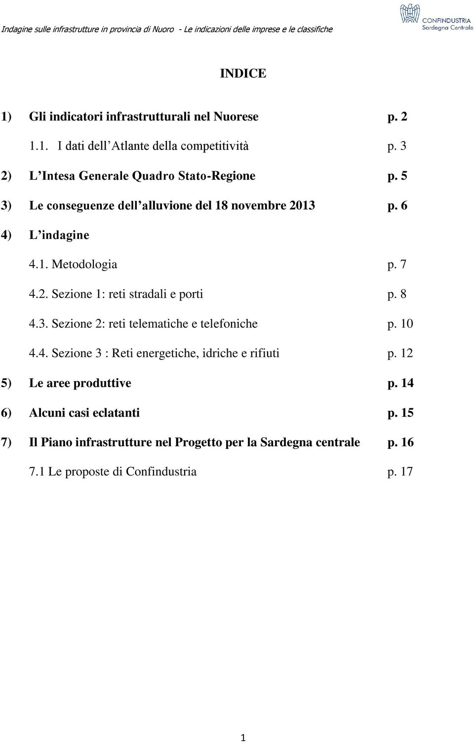 7 4.2. Sezione 1: reti stradali e porti p. 8 4.3. Sezione 2: reti telematiche e telefoniche p. 10 4.4. Sezione 3 : Reti energetiche, idriche e rifiuti p.