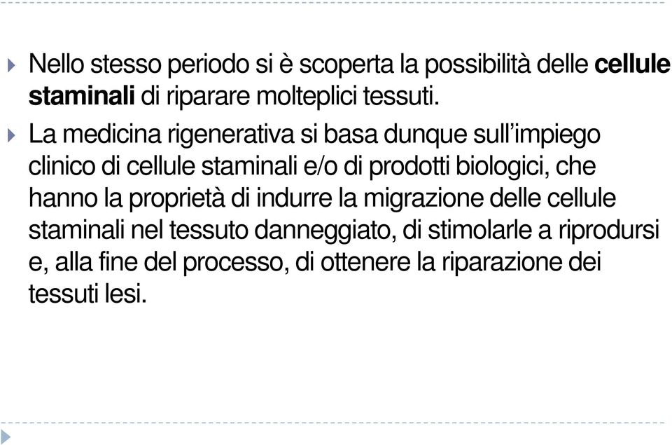 La medicina rigenerativa si basa dunque sull impiego clinico di cellule staminali e/o di prodotti