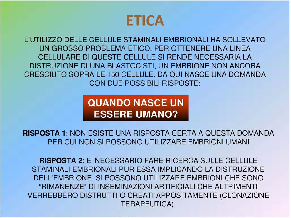 DA QUI NASCE UNA DOMANDA CON DUE POSSIBILI RISPOSTE: QUANDO NASCE UN ESSERE UMANO?