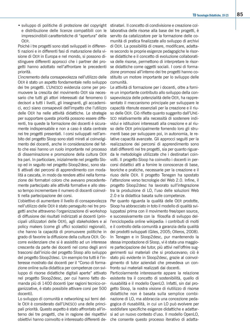 partner dei progetti hanno adottato nell affrontare le precedenti priorità. L incremento della consapevolezza nell utilizzo delle OER è stato un aspetto fondamentale nello sviluppo dei tre progetti.