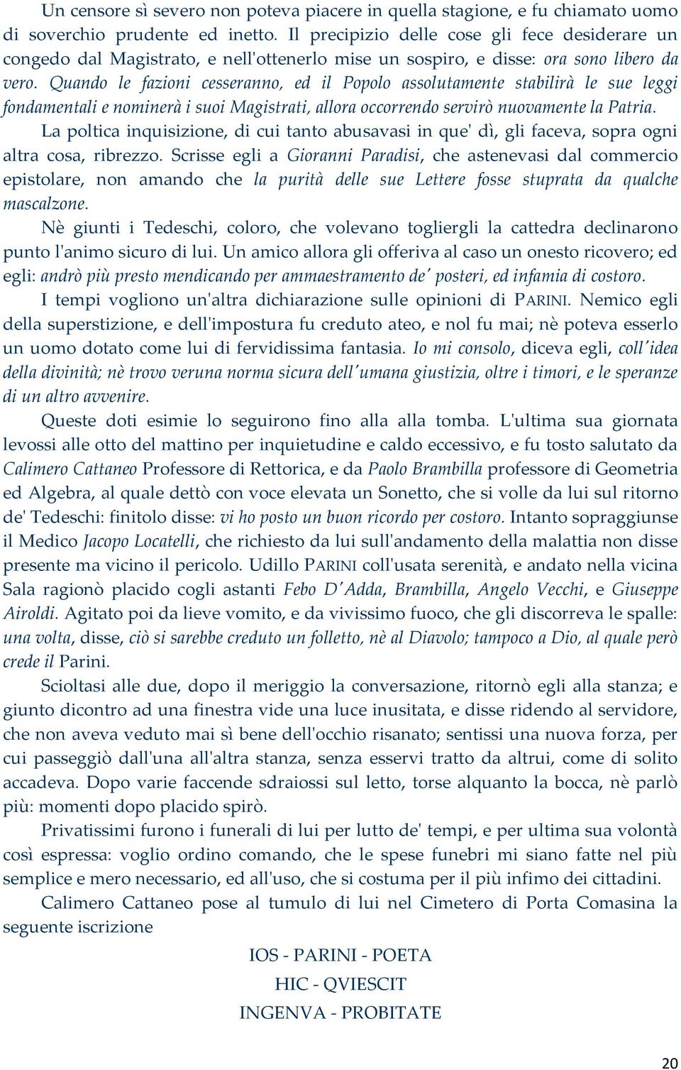 Quando le fazioni cesseranno, ed il Popolo assolutamente stabilirà le sue leggi fondamentali e nominerà i suoi Magistrati, allora occorrendo servirò nuovamente la Patria.