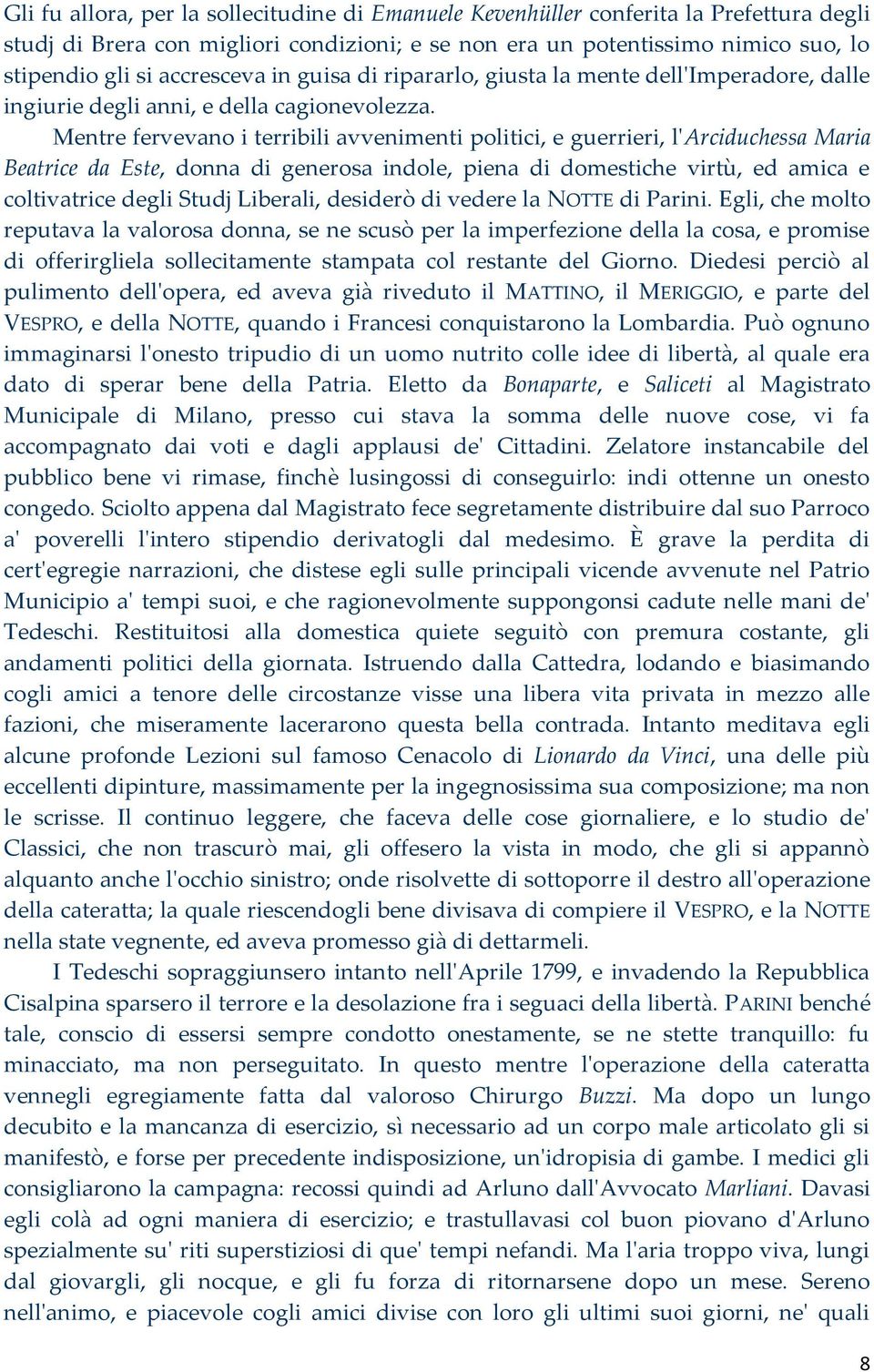 Mentre fervevano i terribili avvenimenti politici, e guerrieri, l'arciduchessa Maria Beatrice da Este, donna di generosa indole, piena di domestiche virtù, ed amica e coltivatrice degli Studj