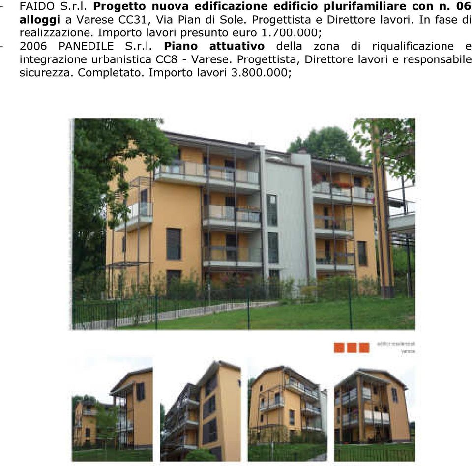Importo lavori presunto euro 1.700.000; - 2006 PANEDILE S.r.l. Piano attuativo della zona di riqualificazione e integrazione urbanistica CC8 - Varese.