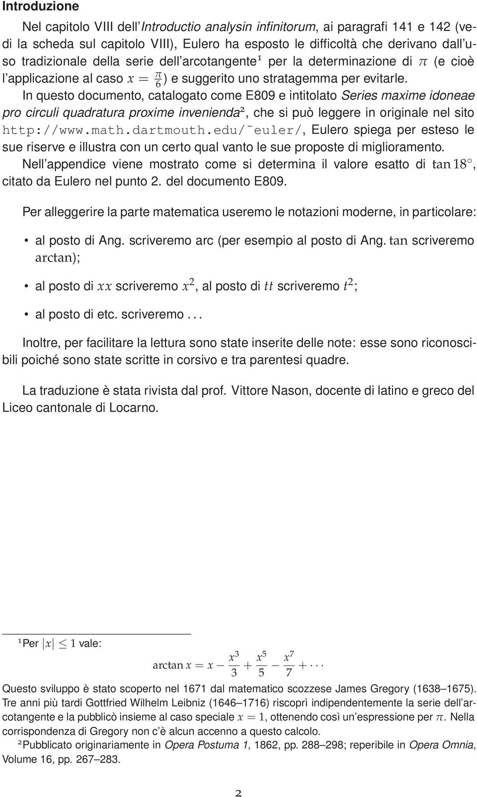 In questo documento, catalogato come E809 e intitolato Series maxime idoneae pro circuli quadratura proxime invenienda, che si può leggere in originale nel sito http://www.math.dartmouth.