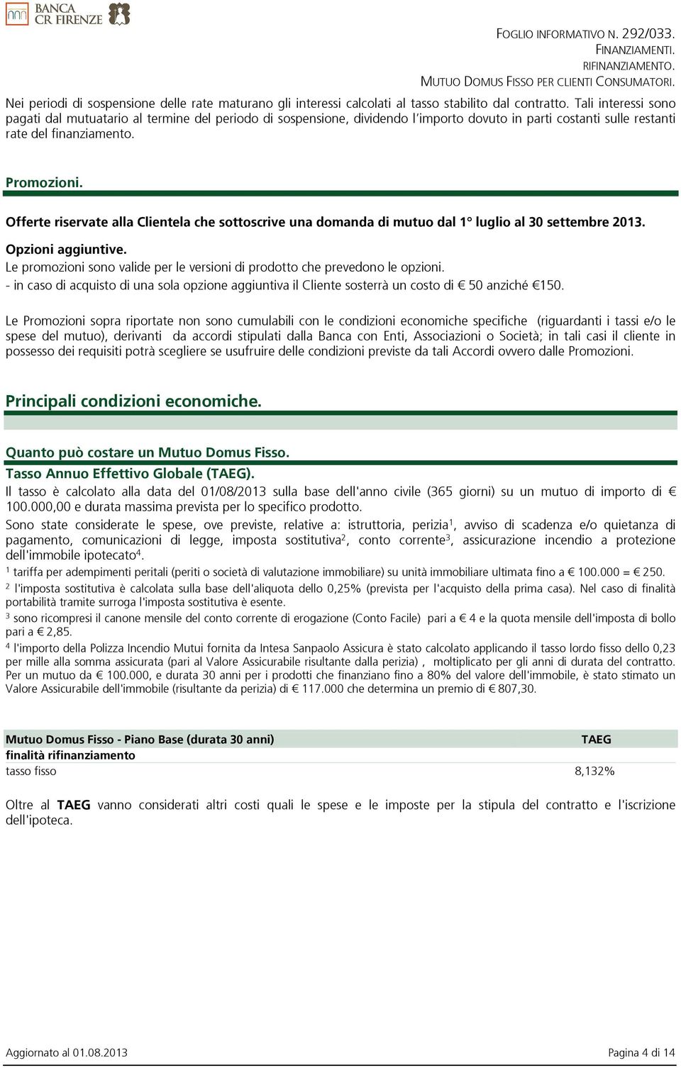 Offerte riservate alla Clientela che sottoscrive una domanda di mutuo dal 1 luglio al 30 settembre 2013. Opzioni aggiuntive.