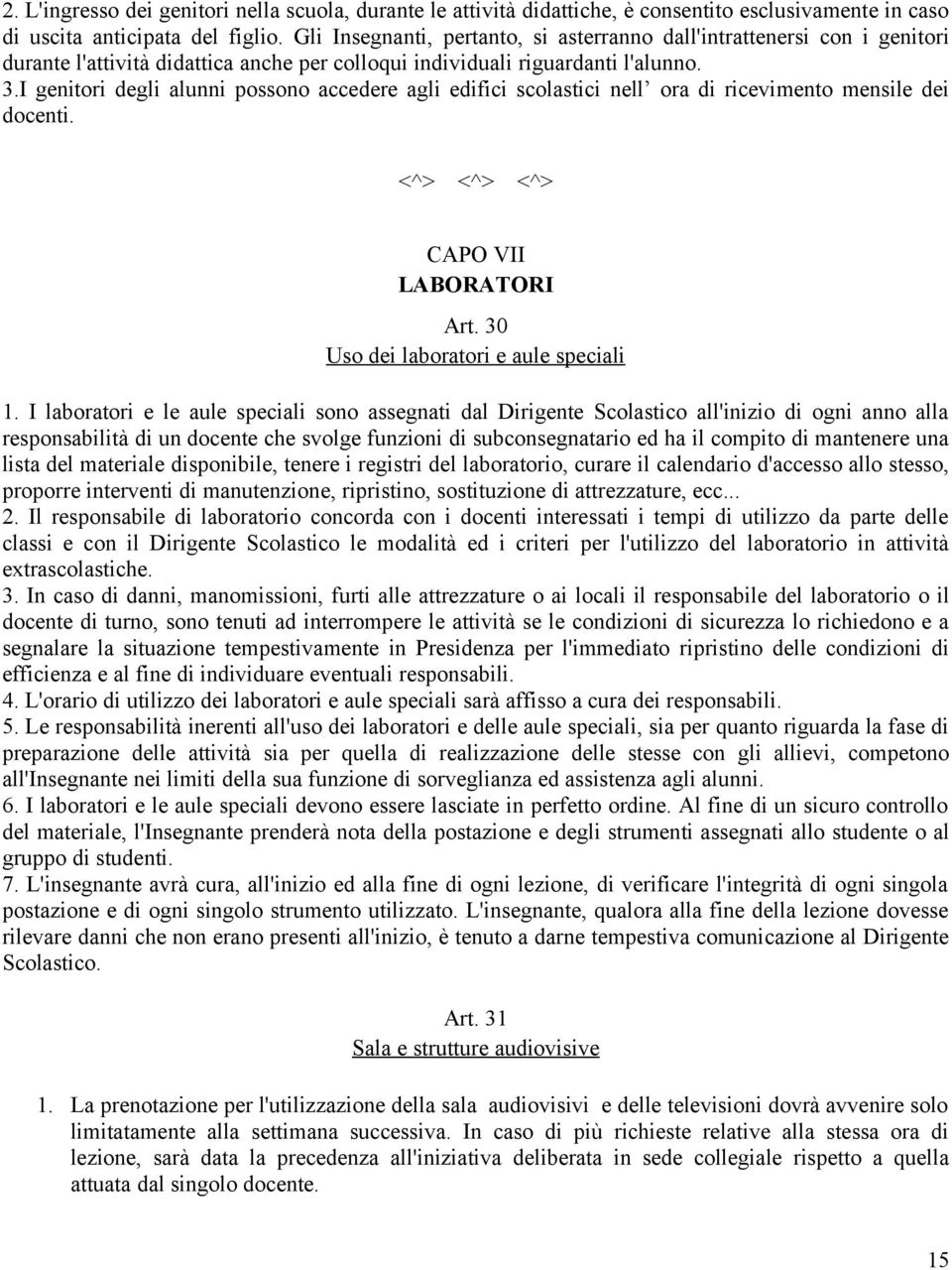 I genitori degli alunni possono accedere agli edifici scolastici nell ora di ricevimento mensile dei docenti. <^> <^> <^> CAPO VII LABORATORI Art. 30 Uso dei laboratori e aule speciali 1.