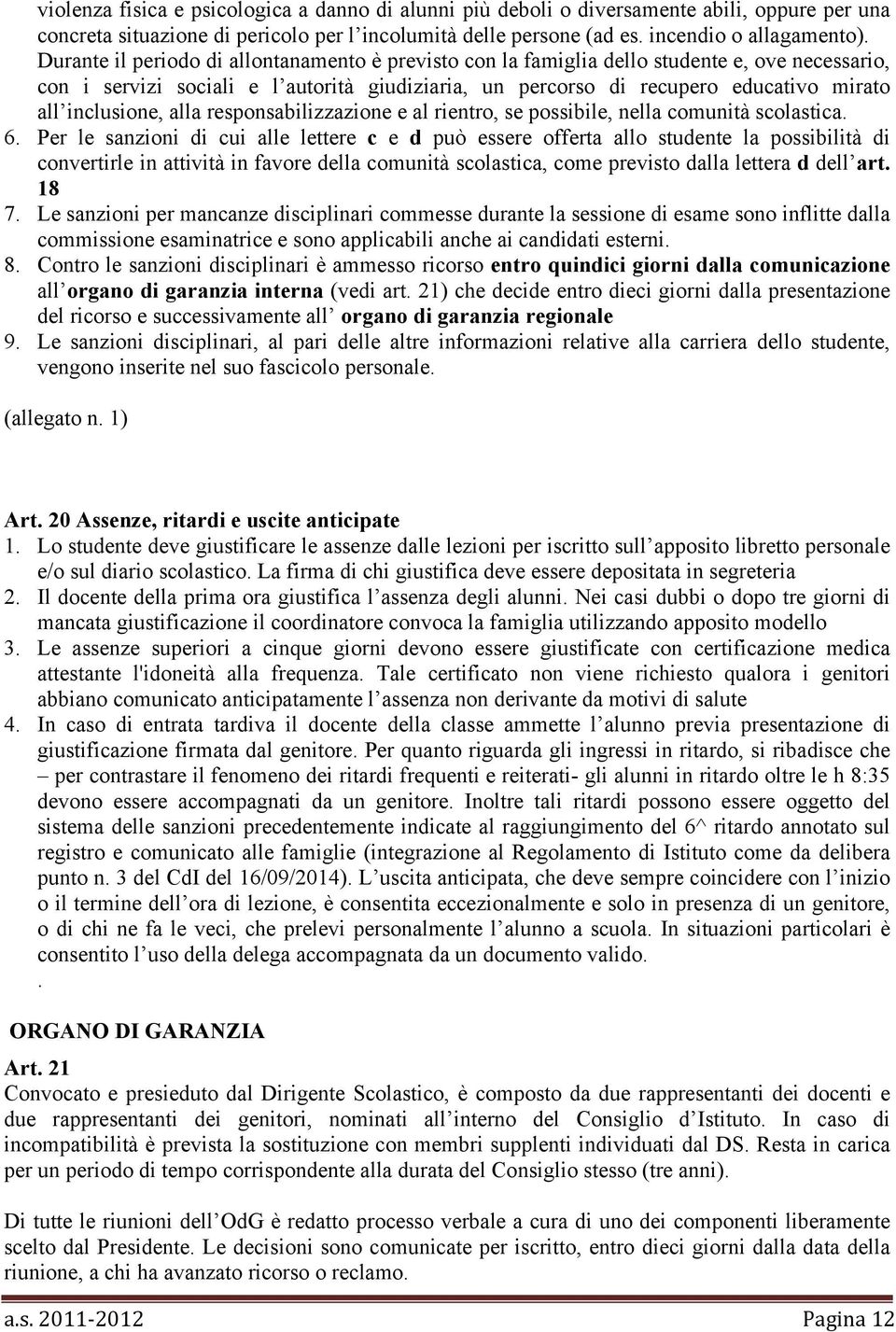 inclusione, alla responsabilizzazione e al rientro, se possibile, nella comunità scolastica. 6.