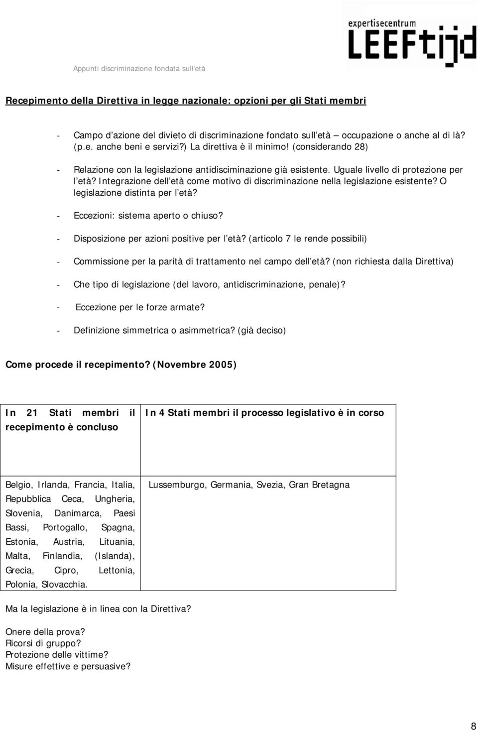 Integrazione dell età come motivo di discriminazione nella legislazione esistente? O legislazione distinta per l età? - Eccezioni: sistema aperto o chiuso?