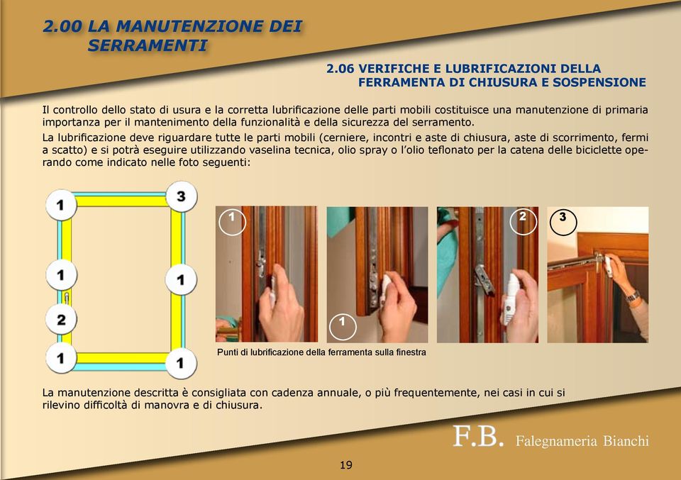 importanza per il mantenimento della funzionalità e della sicurezza del serramento.