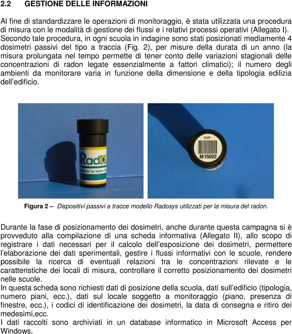 2), per misure della durata di un anno (la misura prolungata nel tempo permette di tener conto delle variazioni stagionali delle concentrazioni di radon legate essenzialmente a fattori climatici); il