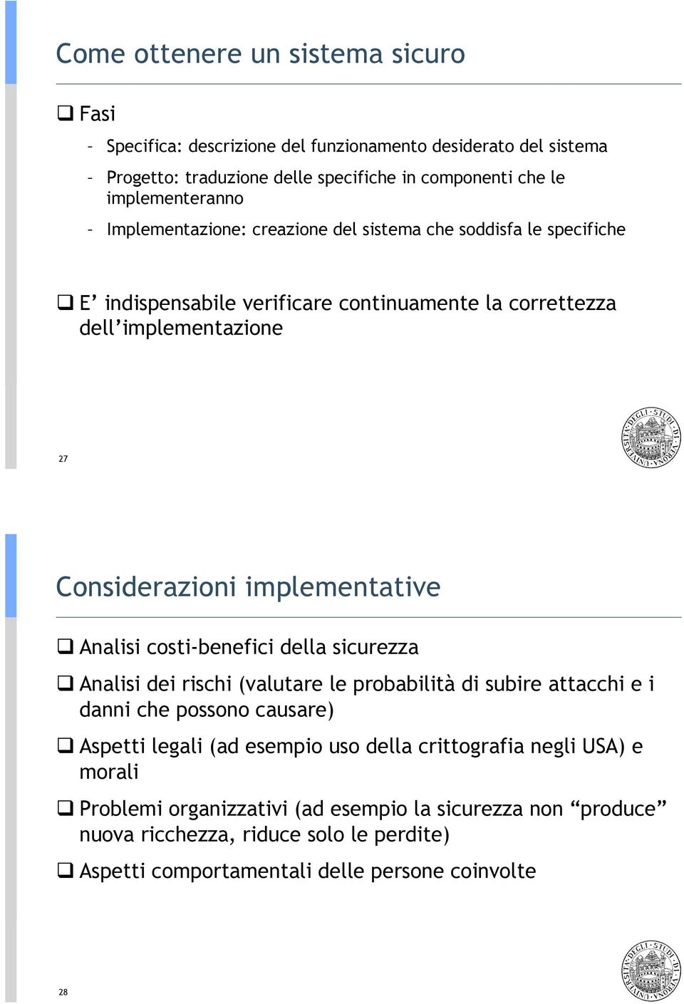 sistema che soddisfa le specifiche! E indispensabile verificare continuamente la correttezza dell implementazione 27 Considerazioni implementative!