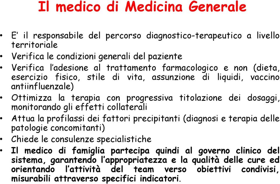 effetti collaterali Attua la profilassi dei fattori precipitanti (diagnosi e terapia delle patologie concomitanti) Chiede le consulenze specialistiche Il medico di famiglia partecipa