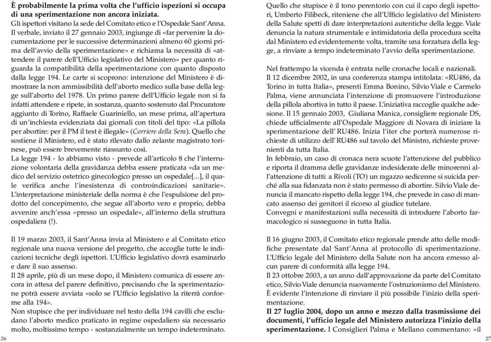 di «attendere il parere dell Ufficio legislativo del Ministero» per quanto riguarda la compatibilità della sperimentazione con quanto disposto dalla legge 194.