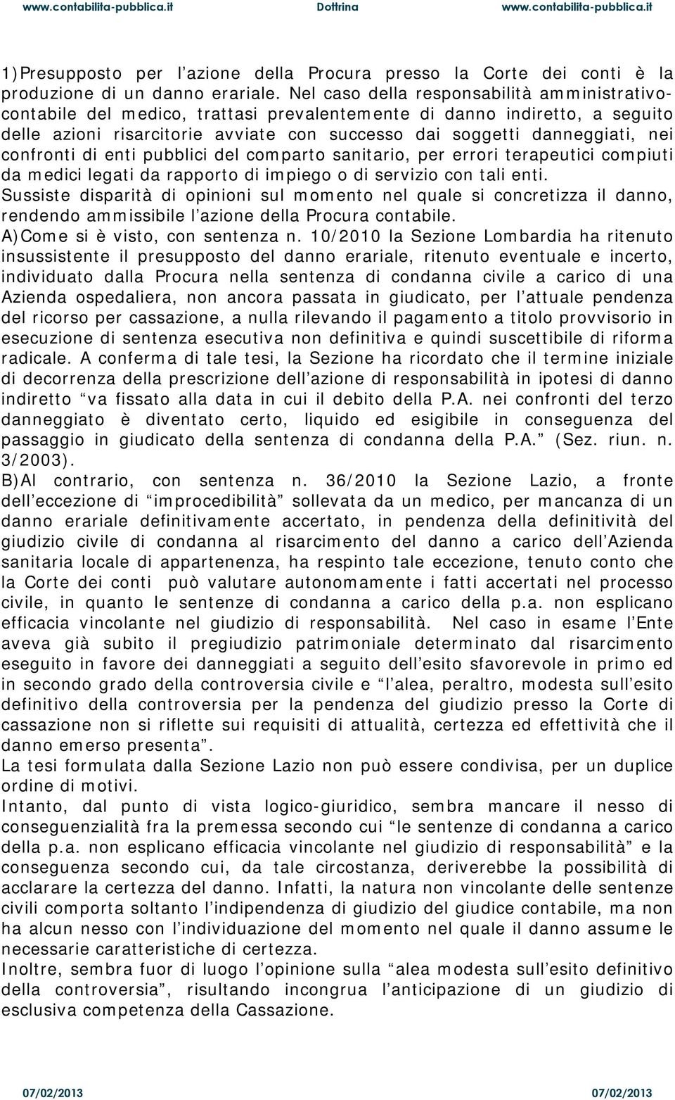 confronti di enti pubblici del comparto sanitario, per errori terapeutici compiuti da medici legati da rapporto di impiego o di servizio con tali enti.