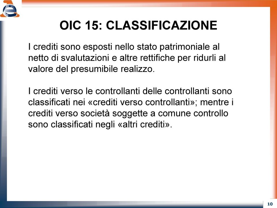 I crediti verso le controllanti delle controllanti sono classificati nei «crediti verso