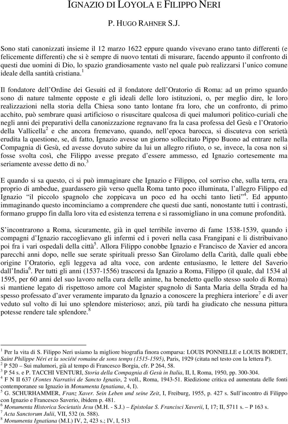 questi due uomini di Dio, lo spazio grandiosamente vasto nel quale può realizzarsi l unico comune ideale della santità cristiana.