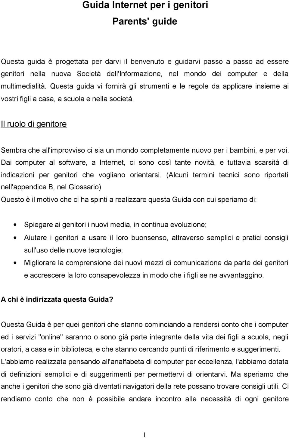 Il ruolo di genitore Sembra che all'improvviso ci sia un mondo completamente nuovo per i bambini, e per voi.