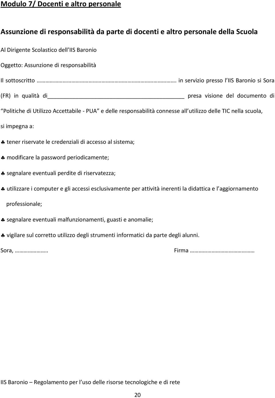 in servizio presso l IIS Baronio si Sora (FR) in qualità di presa visione del documento di Politiche di Utilizzo Accettabile - PUA e delle responsabilità connesse all utilizzo delle TIC nella scuola,