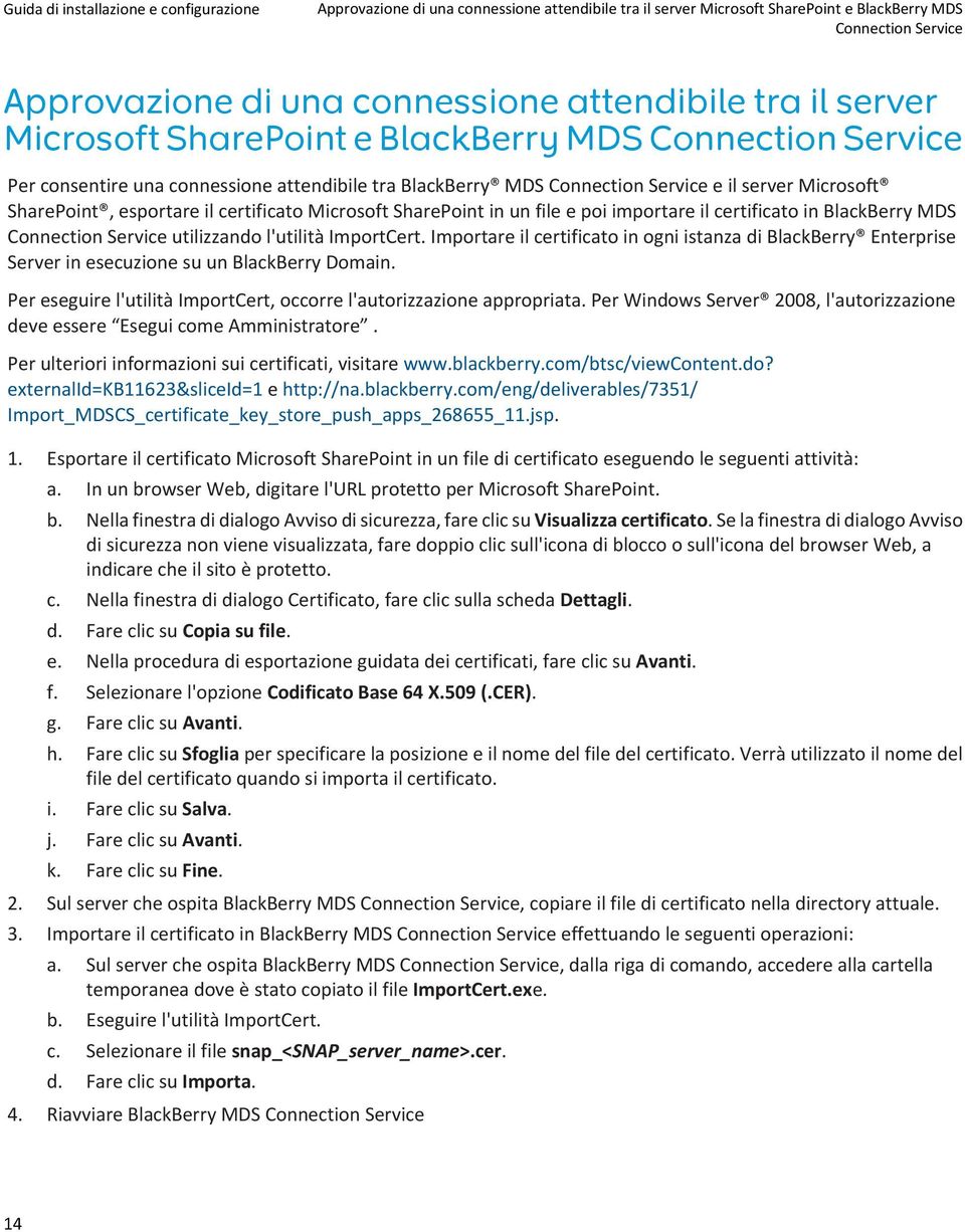 un file e poi importare il certificato in BlackBerry MDS Connection Service utilizzando l'utilità ImportCert.