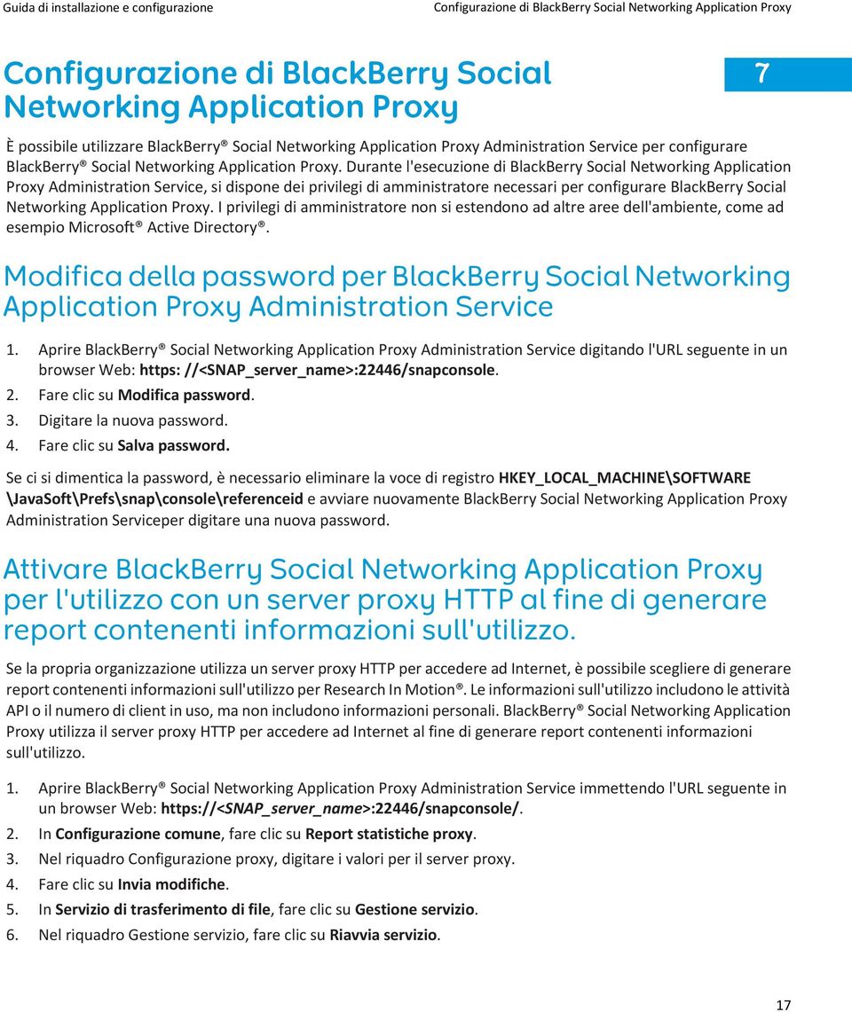 Durante l'esecuzione di BlackBerry Social Networking Application Proxy Administration Service, si dispone dei privilegi di amministratore necessari per configurare BlackBerry Social Networking