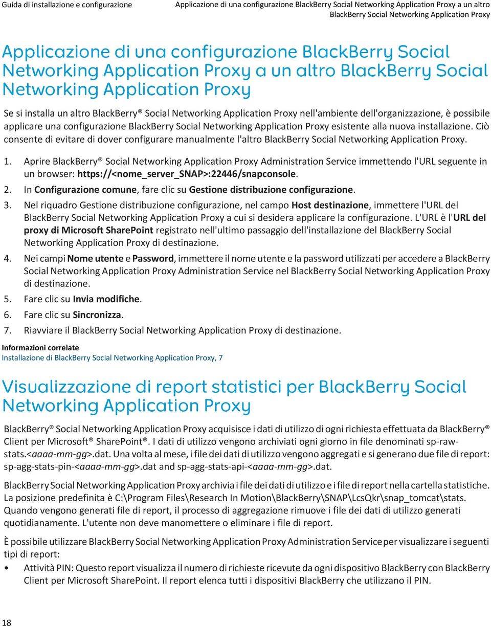 possibile applicare una configurazione BlackBerry Social Networking Application Proxy esistente alla nuova installazione.